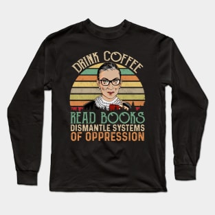 Drink Coffee Read Books Dismantle Systems Of Oppression Long Sleeve T-Shirt